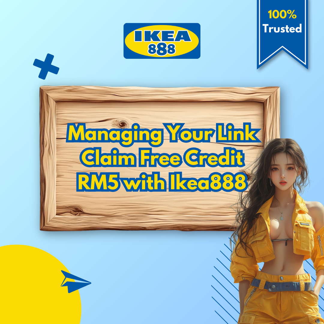 Managing Your Link Claim Free Credit RM5 with Ikea888