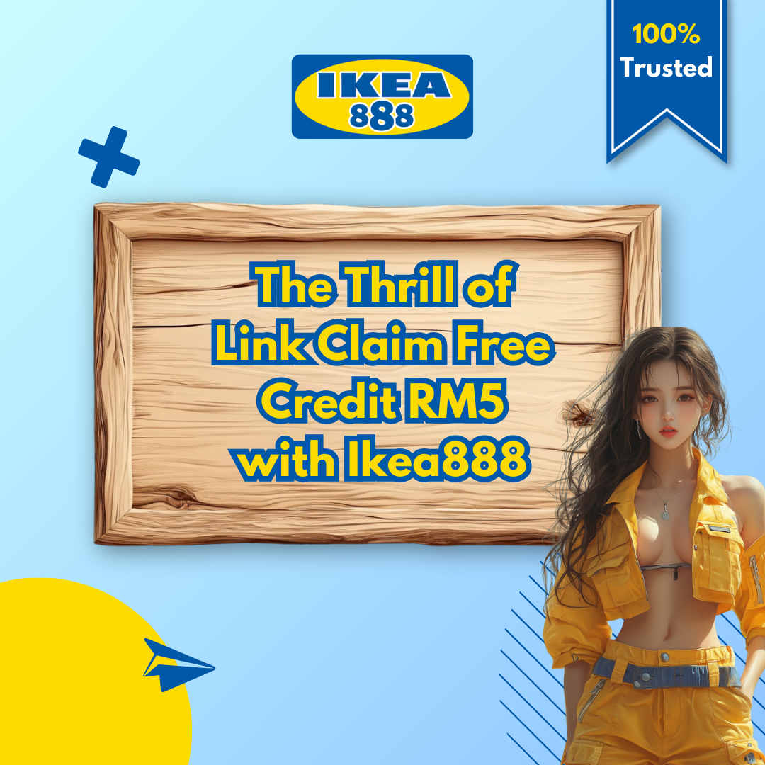 The Thrill of Link Claim Free Credit RM5 with Ikea888