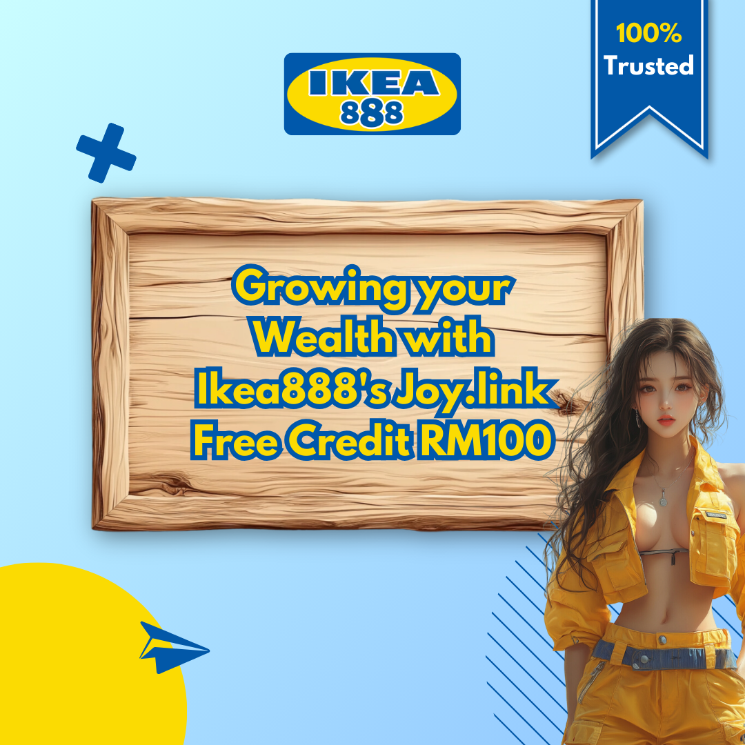 Growing your Wealth with Ikea888’s Joy.link Free Credit RM100